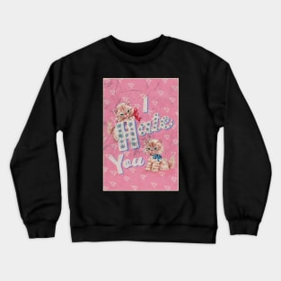 I HATE YOU Crewneck Sweatshirt